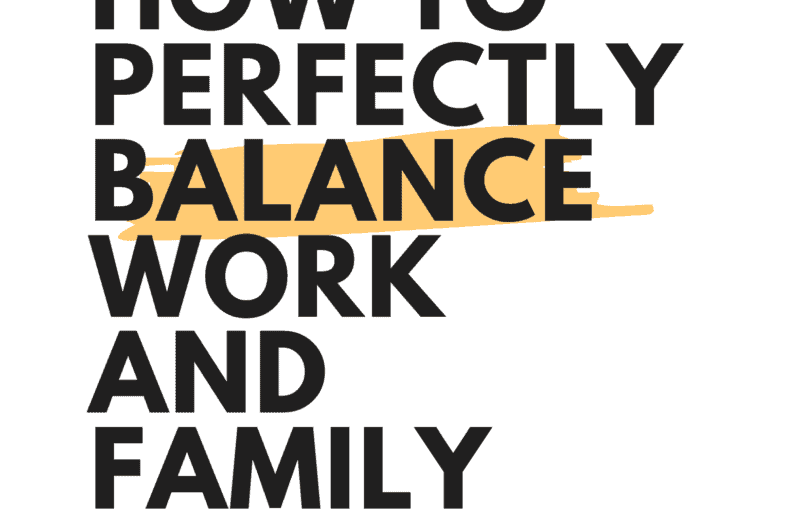 HOW TO PERFECTLY BALANCE WORK AND FAMILY FOR MUMS