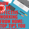 Work from Home Effectively by Doing This