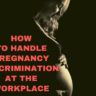 Actions to Take if Facing Pregnancy Discrimination at Work