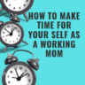 How you can Easily Reclaim your Me-Time as Full-Time Working Mom