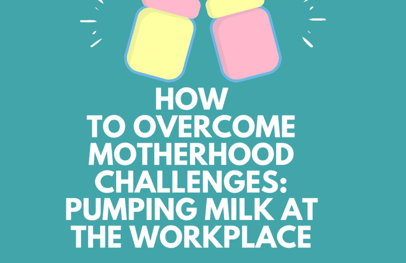 HOW TO OVERCOME MOTHERHOOD CHALLENGES: PUMPING MILK AT THE WORKPLACE