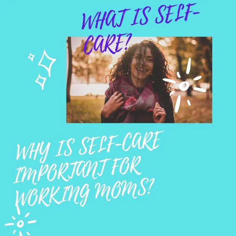 Proven Reasons Self-Care is Important(Expert Advice for Working Moms)