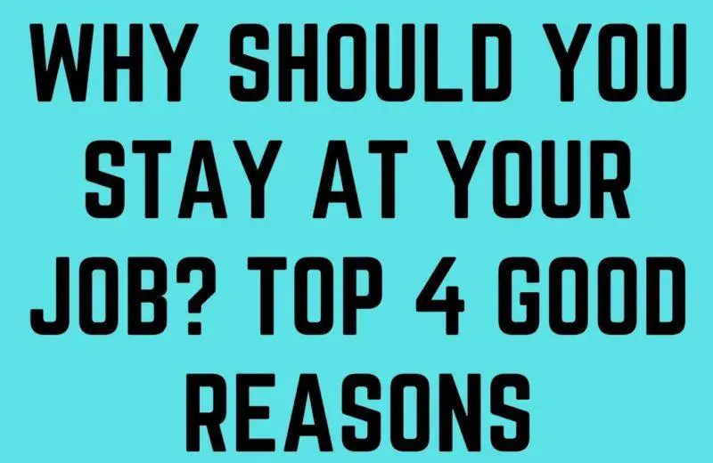 WHY-SHOULD-YOU-STAY-AT-YOUR-JOB-TOP-4-GOOD-REASONS