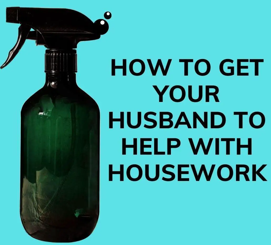 Simple Guaranteed Secrets to Easily Get Husband to Help with Housework