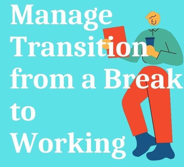 6 Proven Steps for Successful Transition Back to Work from Career Break