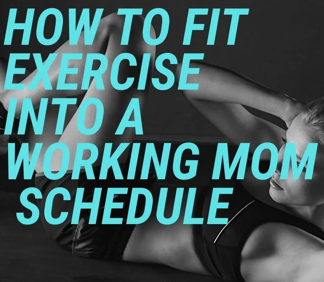 When & How Fulltime Working Moms can Exercise (Proven Successful Tips)
