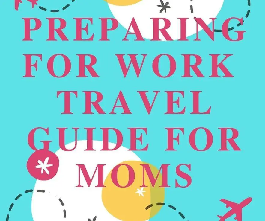 Simple Guide with Crucial Steps to Prepare for Work Trips all Moms Need