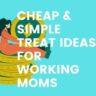 11 Cheap & Simple Treat for Working Moms on Birthdays