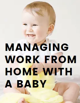 Expert Secret Tips to Manage Working from Home with Baby with no Burnout