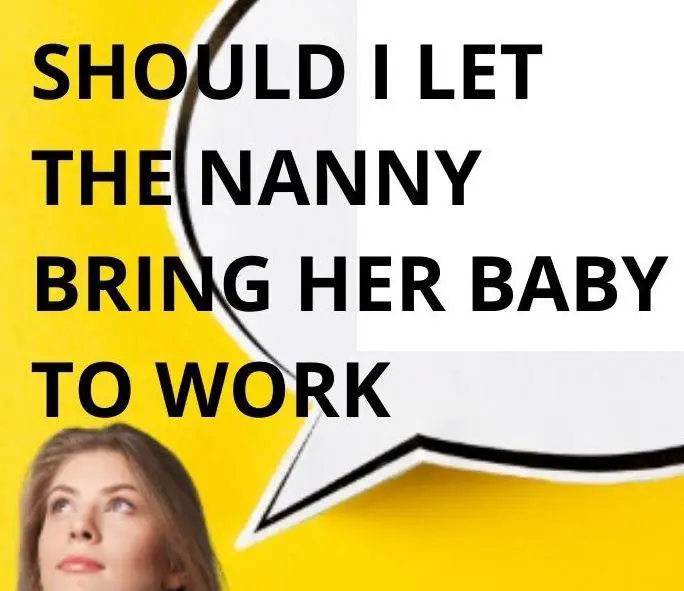 4 Simple Reasons why your Nanny bringing her Baby to Work is Bad (or Good)