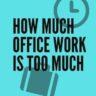 5 Simple Ways to Tell You are Working Too Much at Office