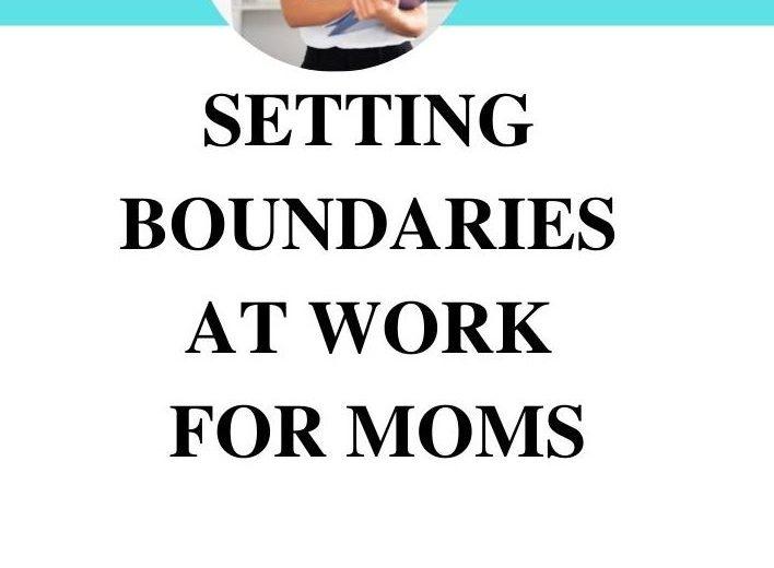 Setting Boundaries at Work for Moms