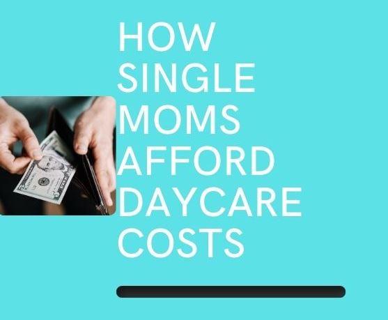 how single moms afford daycare costs