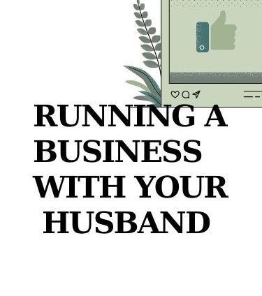 Must Read why Expert Discourage Starting a Business with Your Husband