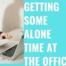 Secrets on How Moms Can Get Alone Me-Time At Office