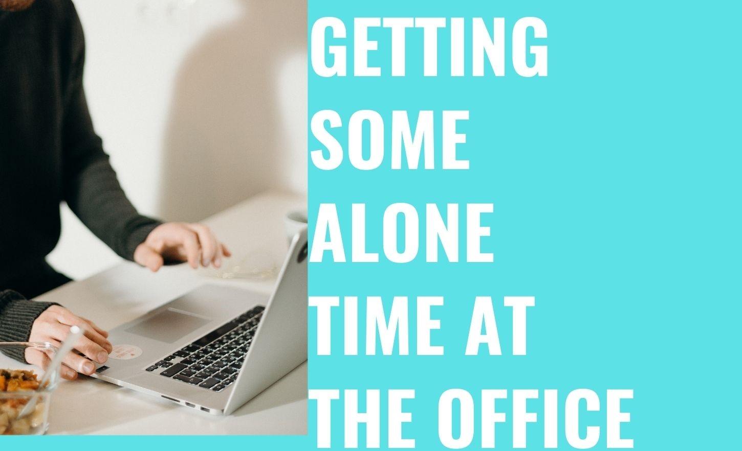 Revealed: Secrets Tips on How & When Moms Can Get Alone Me-Time At Office
