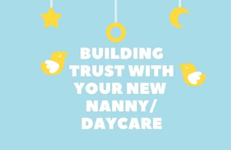 How to build trust with your nanny or daycare