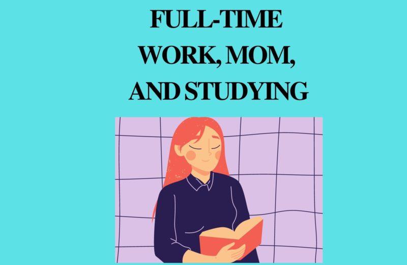 full time mom, work and studying