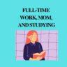 Secrets to Balance Mom,Work & Study Without Burnout