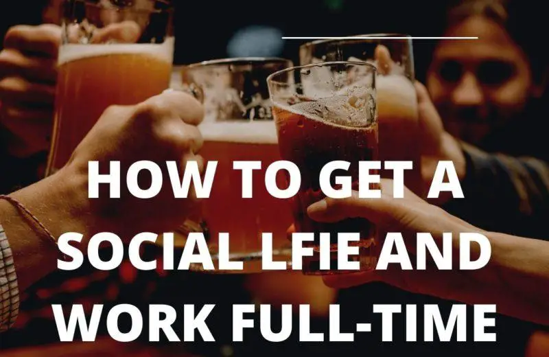 how to have a social life and work full time