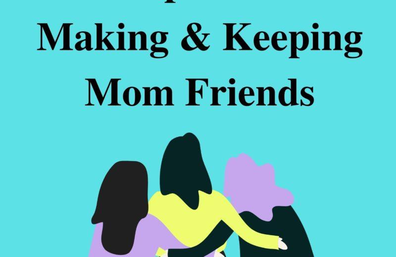 Proven Expert Tips on Making and Keeping Mom Friends 
