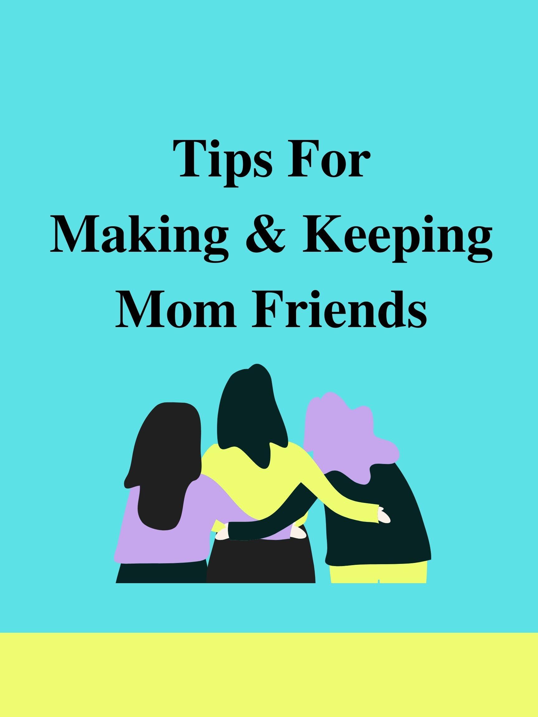 6 Simple Secrets to Easily Making & Keeping Mom Friends