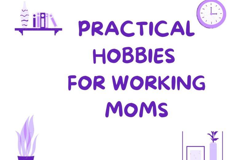 outdoor and indoor quick & fun hobbies for working moms