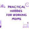 12 Simple, Quick & Fun Hobbies for Working Moms