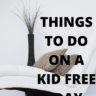 How to Spend a Kid-Free Day/Time Away from Kids