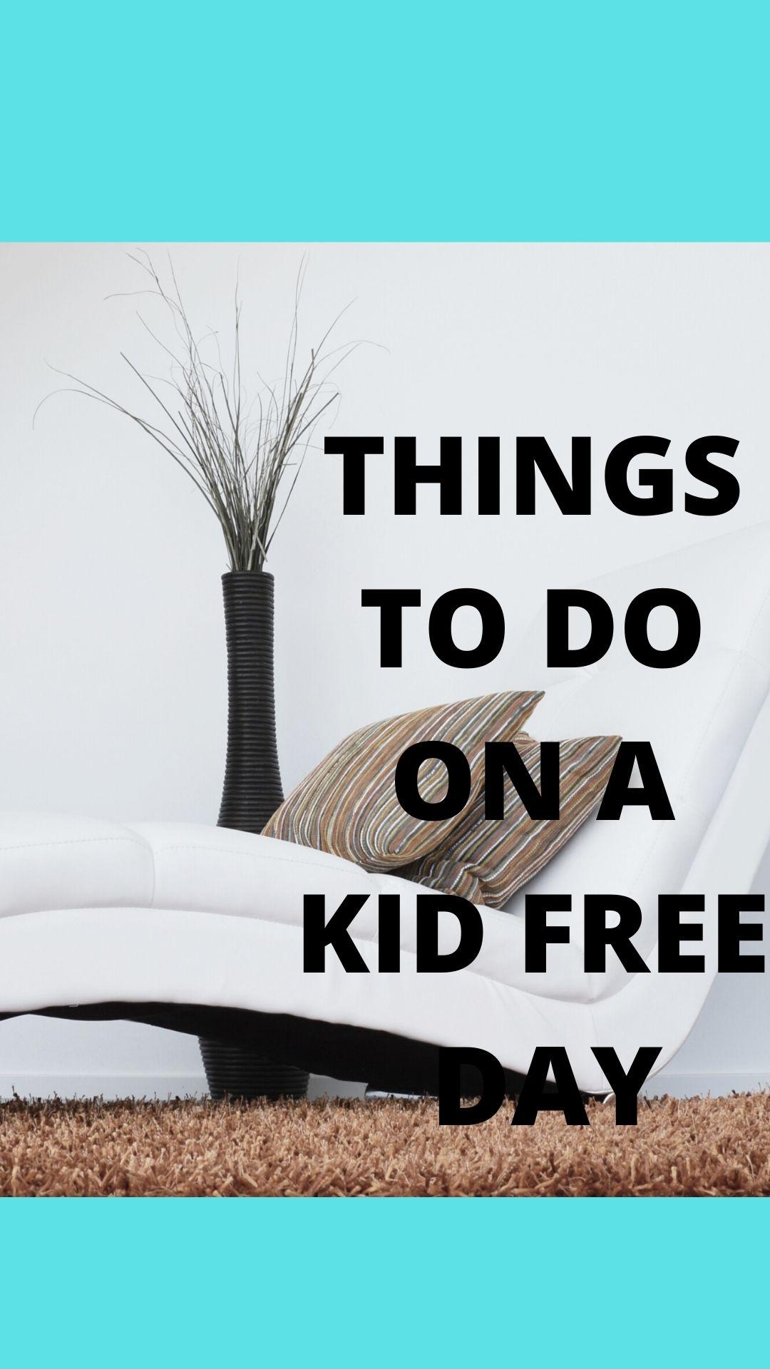 How to Spend a Kid-Free Day/Time Away from Kids