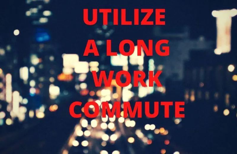 things to do during a long work commute