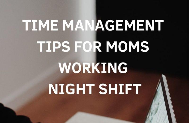 time management tips for night shift moms