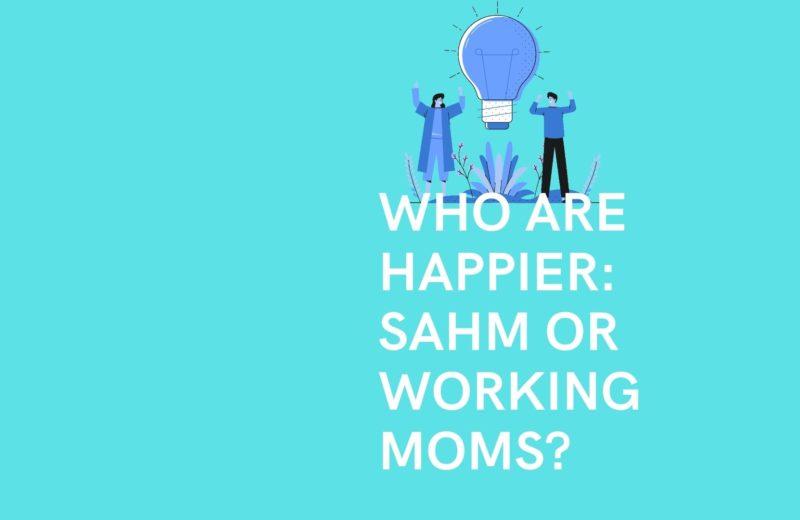 who are happier; sahm or working moms