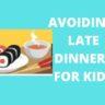 Expert Guide on Feeding Toddlers Dinner in Time( Meal Time Tips & Secret)