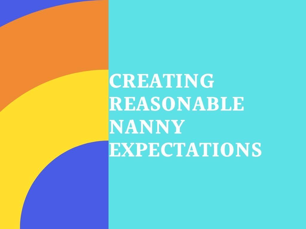 Proven Expert Tips on Setting Reasonable Expectations on your Nanny