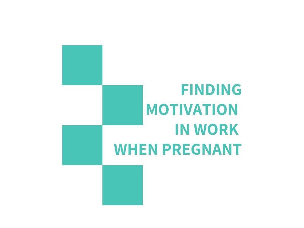 7 Simple Guaranteed Ways to Remain Motivated at Work when Pregnant