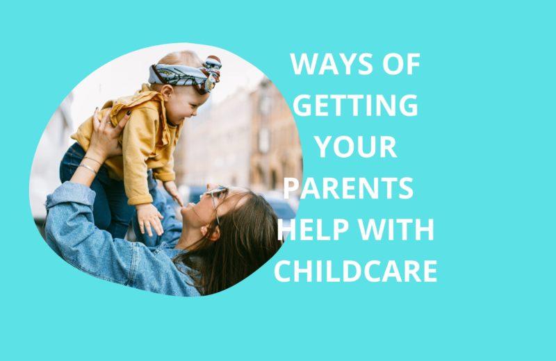 how to get your parents to help with childcare