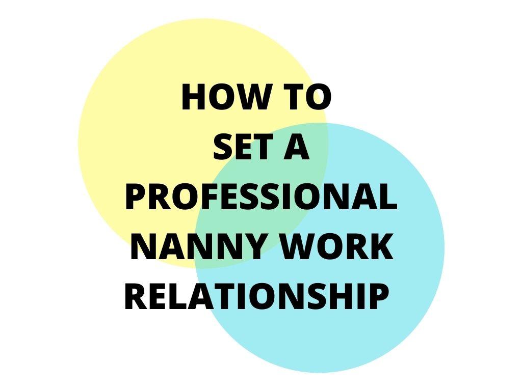 Proven Expert Tips & Rules to Set Professional Relationship with Nanny