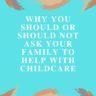 Why you should Ask your Family to Help with Childcare(Or Not)