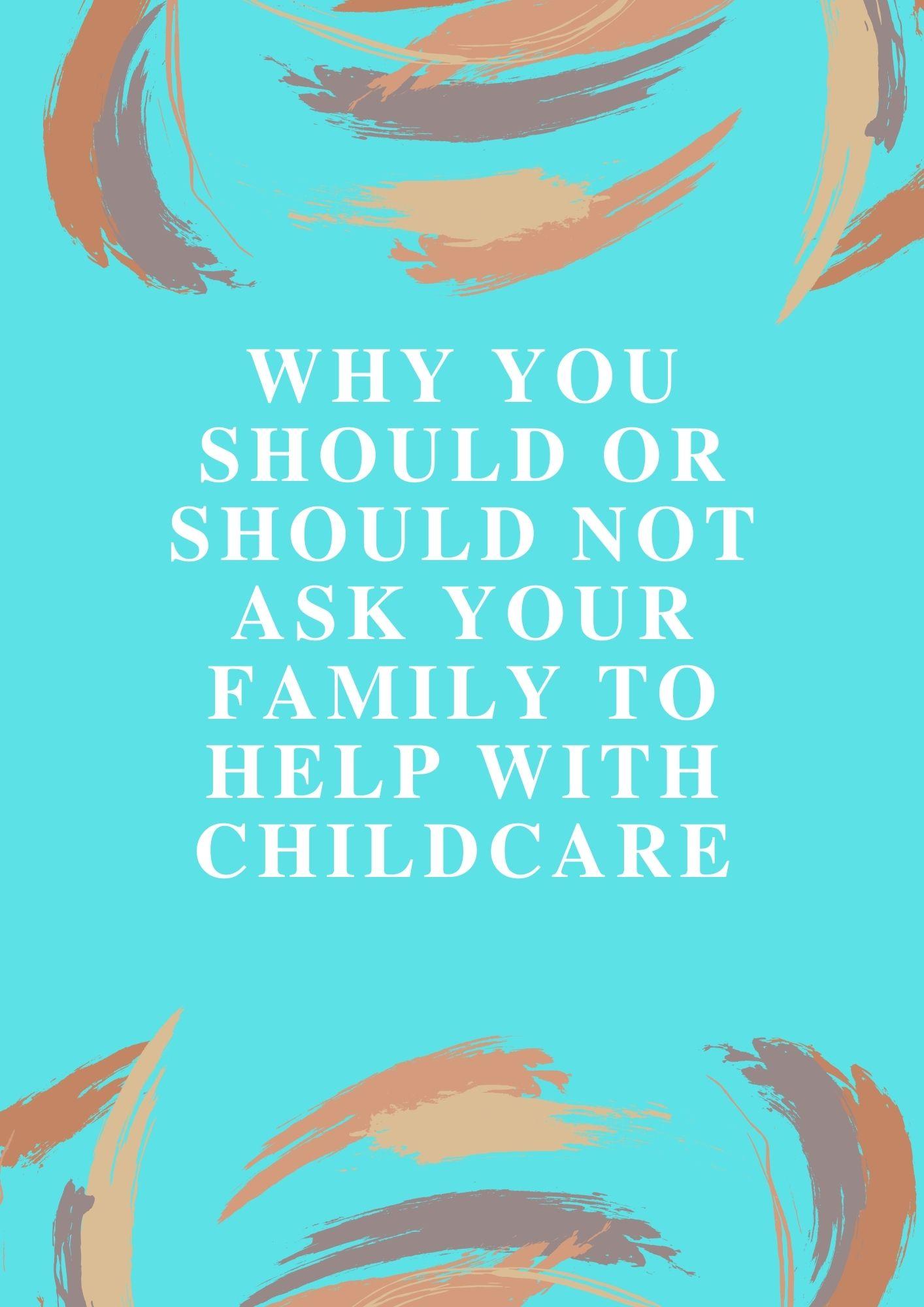 Revealed: Why you should Or Not Ask your Family to Help with Childcare