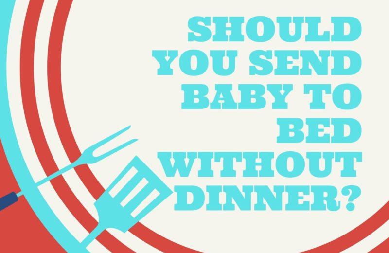 should you send baby to bed without dinner