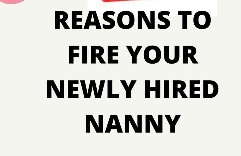 why to fire the newly hired nanny