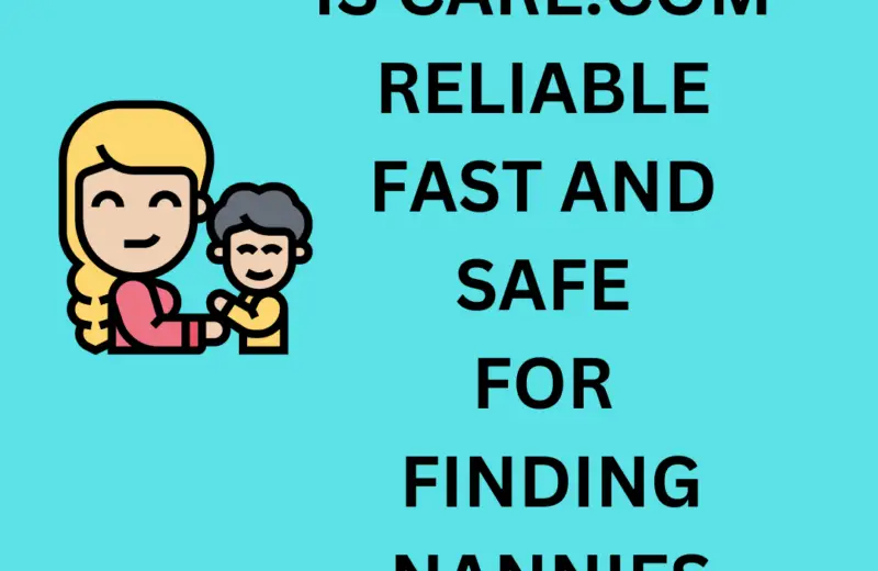 Is care.com safe, reliable and safe for finding nannies