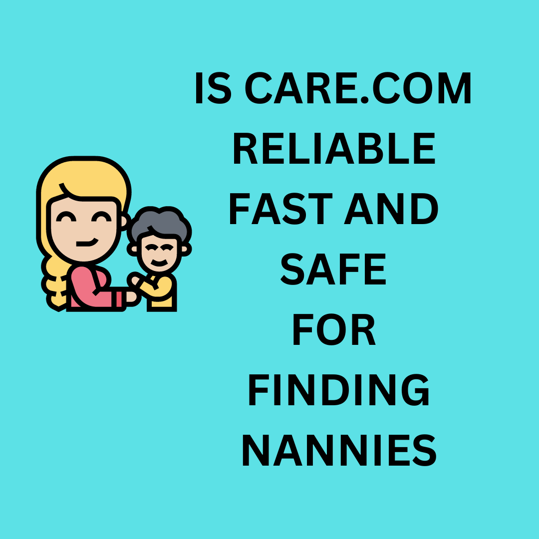 Find out if Care.com is Reliable & Safe for Finding Nanny or Babysitter
