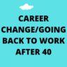 Best Jobs when Returning to Work/Changing Careers at 40