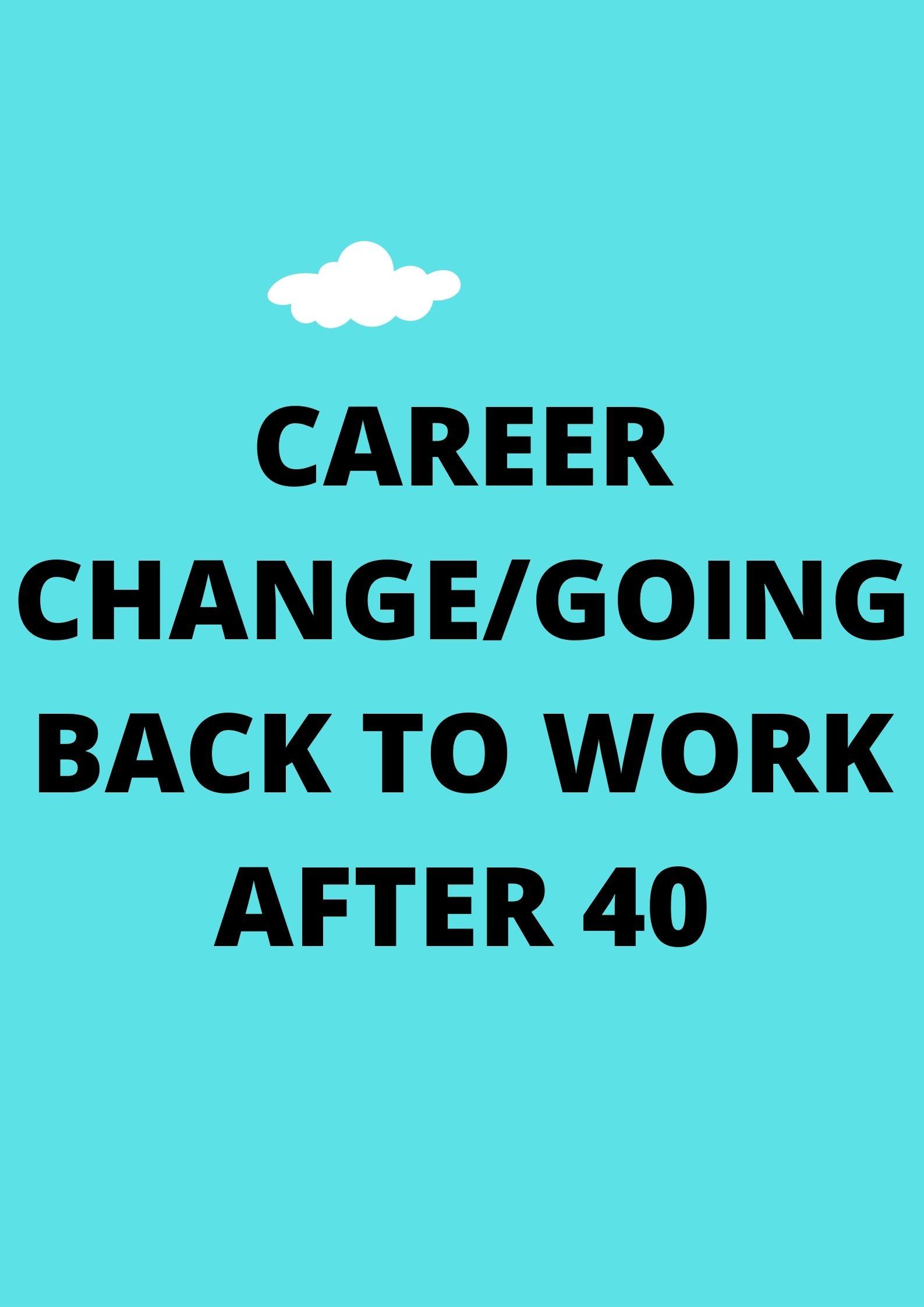 Best Jobs when Returning to Work/Changing Careers at 40