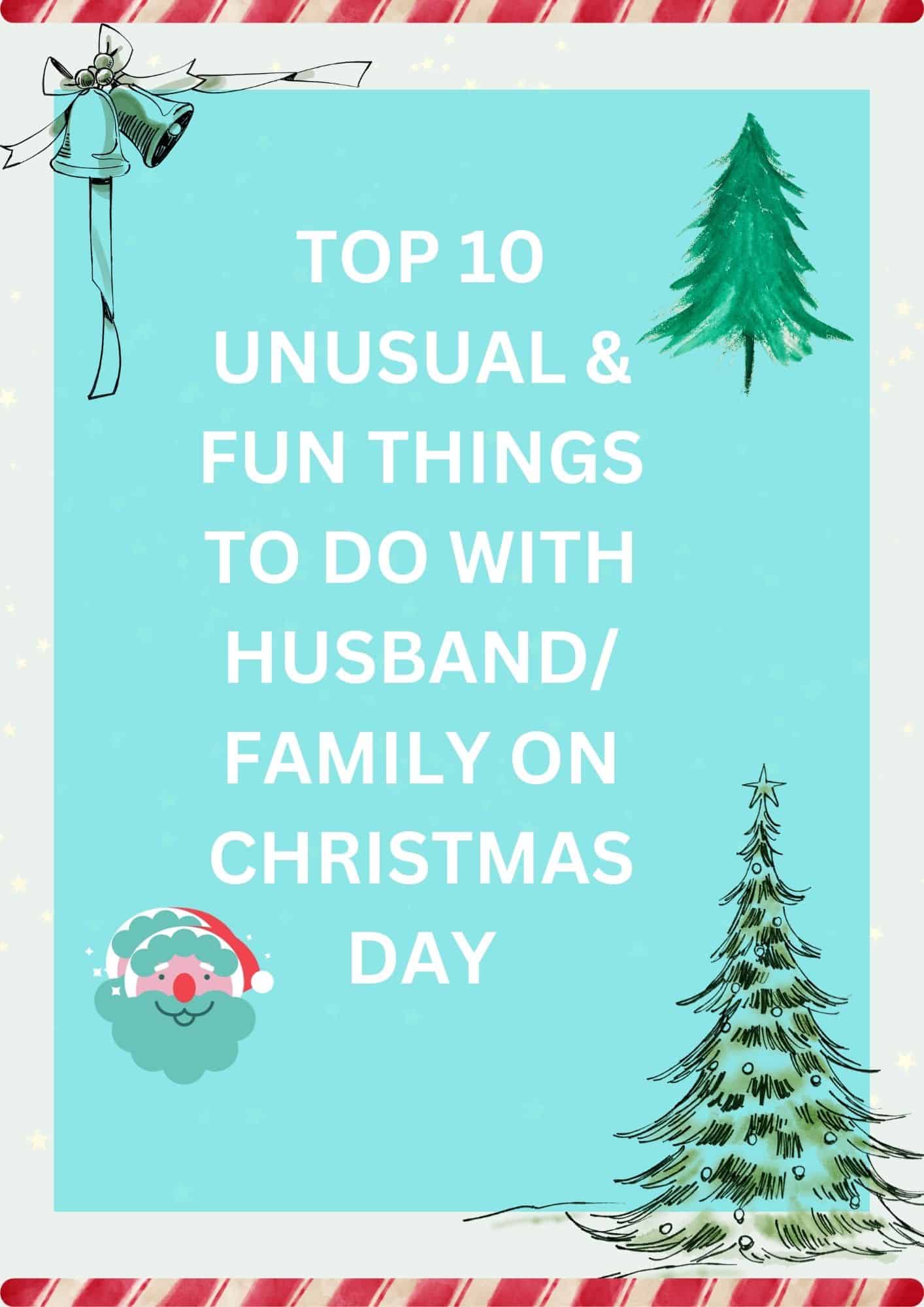10 Guaranteed Fun Things to do with Husband/ Family on Christmas 2023