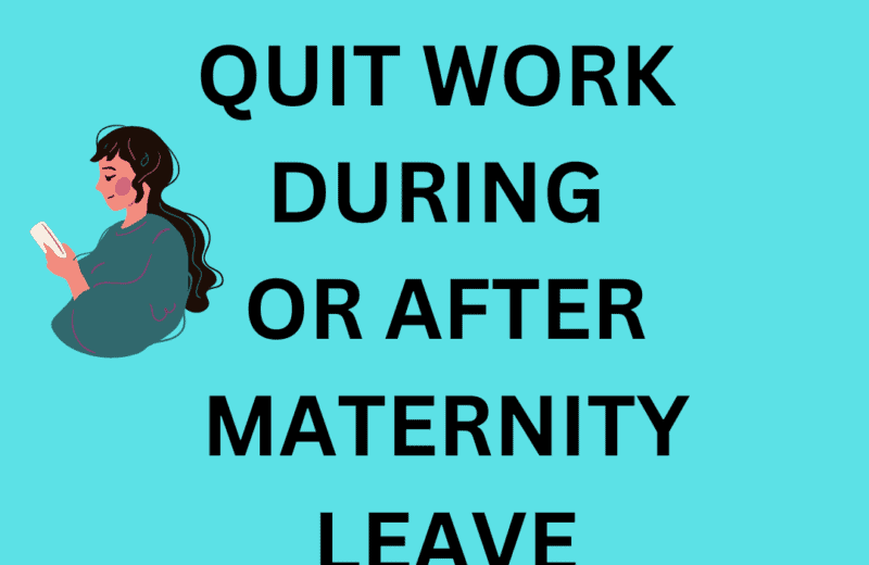 how to quit your job on maternity leave