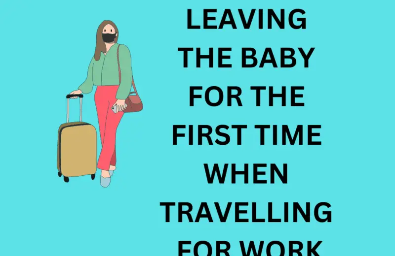 how to cope leaving baby for first time for work trip