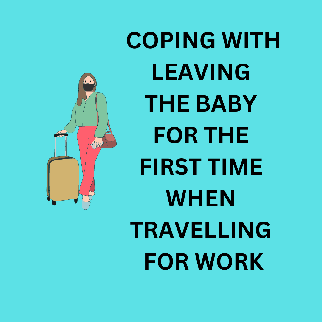 Do this to Cope with Leaving the Baby for the First Time When Travelling for Work